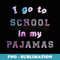 I Go To School In My Pajamas Home School Online Virtual Boys - PNG Sublimation Digital Download
