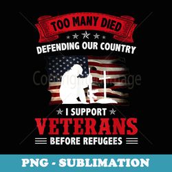 too many died defending our country i support veterans - png sublimation digital download