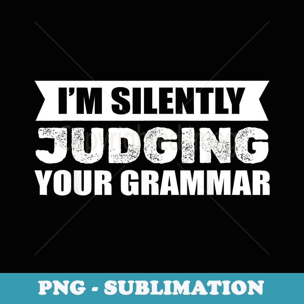 Im Silently Judging Your Grammar English Teacher - Instant Sublimation Digital Download