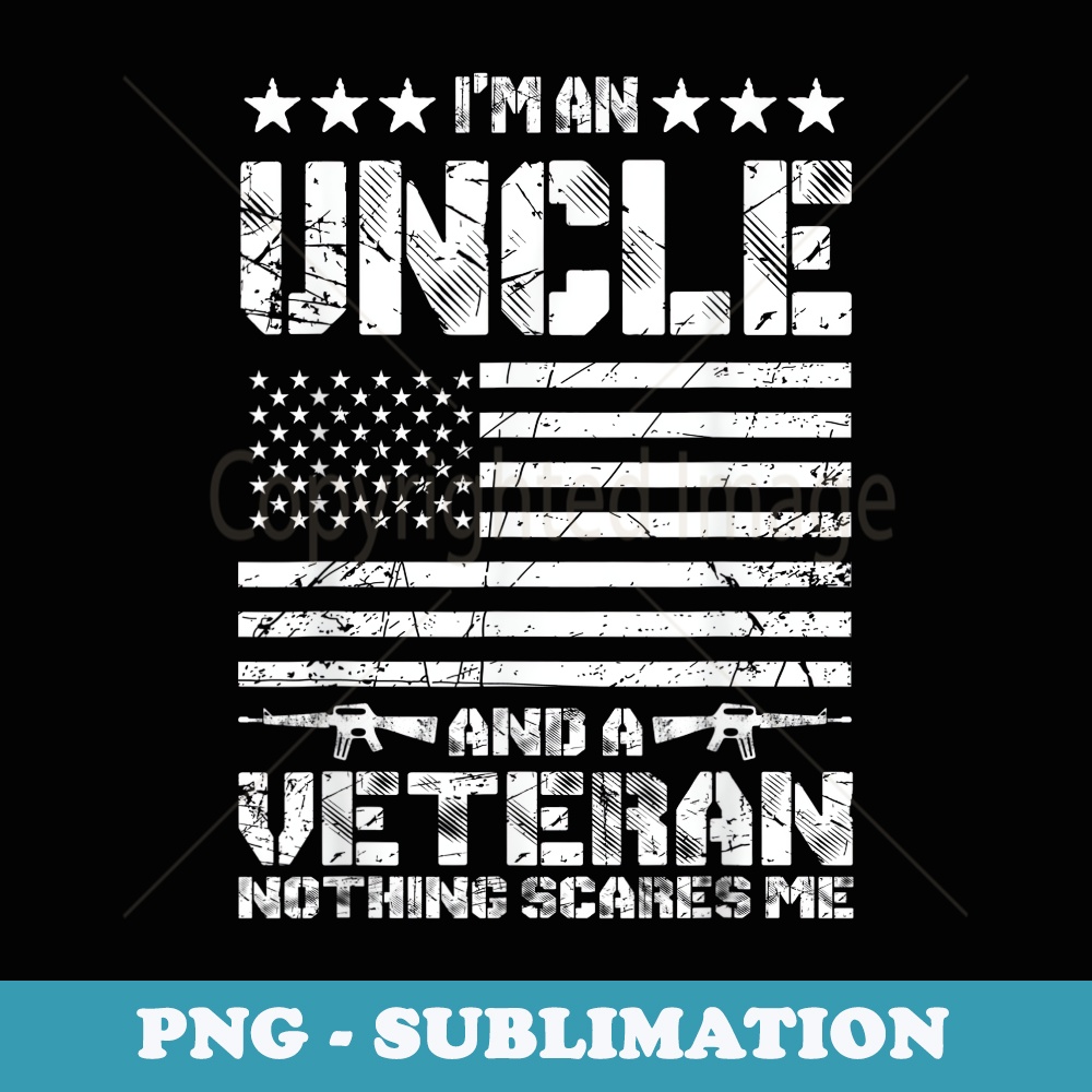 Mens Im an Uncle and a Veteran Nothing Scares Me Proud US Army - PNG Transparent Sublimation Design