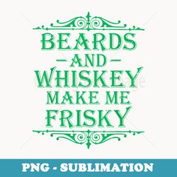 beards and whiskey make me frisky funny drinking t - retro png sublimation digital download
