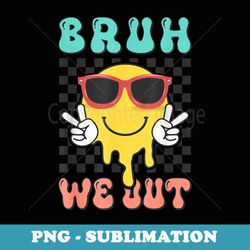 bye bruh we out end of school retro sunglasses teacher boys - stylish sublimation digital download