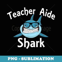 teacher aide shark funny teacher aide - premium sublimation digital download