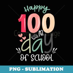 happy 100th day of school teachers child happy 100 days - sublimation digital download
