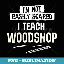 for teacher teach woodshop - retro png sublimation digital download