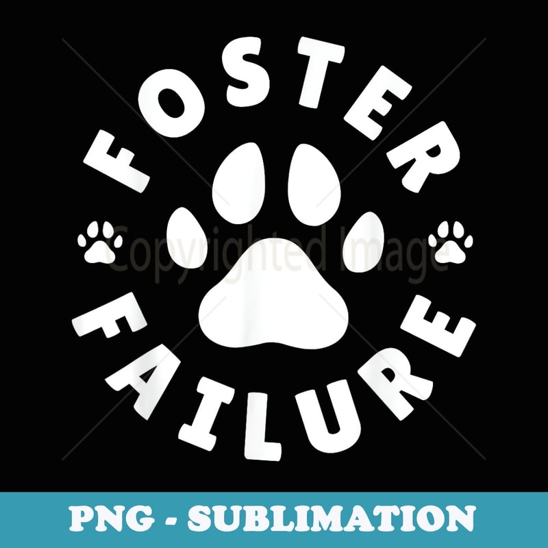 Animal Foster Pet Rescuer Animal Fostering Foster Failure - Digital Sublimation Download File