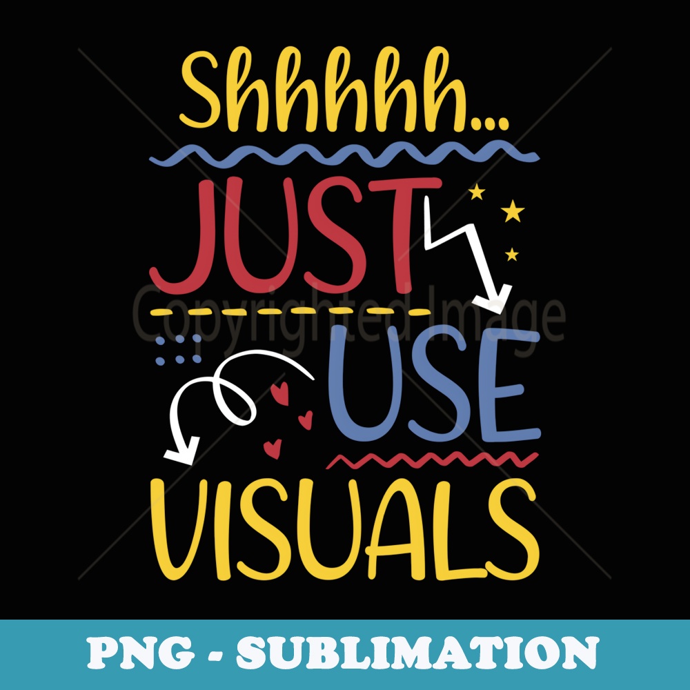 Shhh Just Use Visuals Special Education SPED Teacher - PNG Sublimation Digital Download