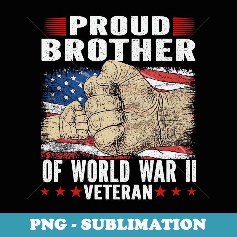 Proud brother Of World War 2 Vet Proud WWII Veteran - Instant PNG Sublimation Download