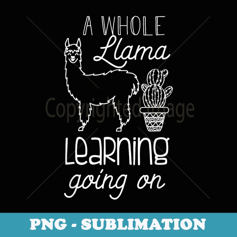 A Whole Llama Learning Going On Kindergarten Teacher Teacher - Aesthetic Sublimation Digital File