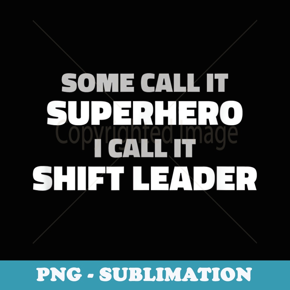 Shift Leader Funny - Exclusive PNG Sublimation Download