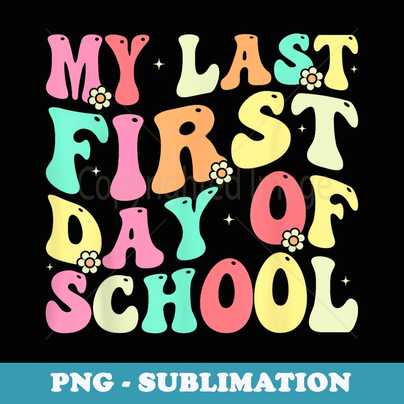 My Last First Day of School Retiring Teacher Retirement - Digital Sublimation Download File