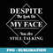 Despite The Look On My Face You Are Still Talking - High-Resolution PNG Sublimation File