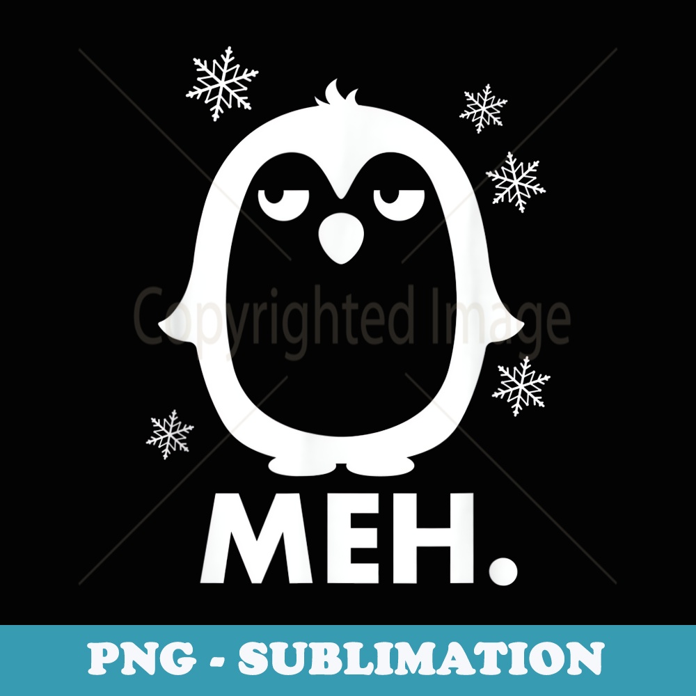 Meh Grumpy Cute Animal Funny Penguin Xmas Snow - Sublimation PNG File