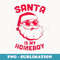 Mens Santa is my homeboy Christmas - Digital Sublimation Download File