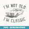 Im Not Old Im Classic Funny Car Graphic - Mens & s - Instant Sublimation Digital Download