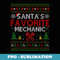 Ugly Mechanic Xmas Santas Favorite Mechanic Christmas - Stylish Sublimation Digital Download