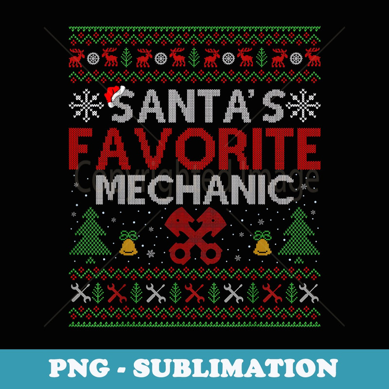 Ugly Mechanic Xmas Santas Favorite Mechanic Christmas - Stylish Sublimation Digital Download