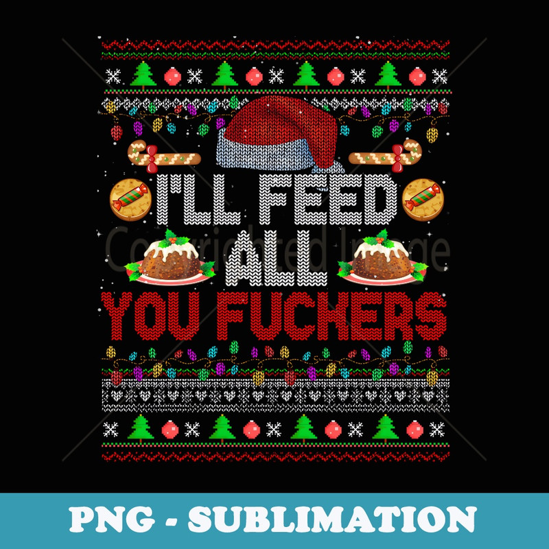 Ill Feed All You Fckers Xmas er Santa Chef Cooking - Stylish Sublimation Digital Download