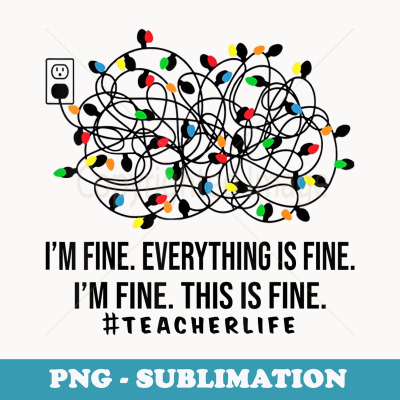 Teacher life Im fine everything is fine Im fine - Instant PNG Sublimation Download