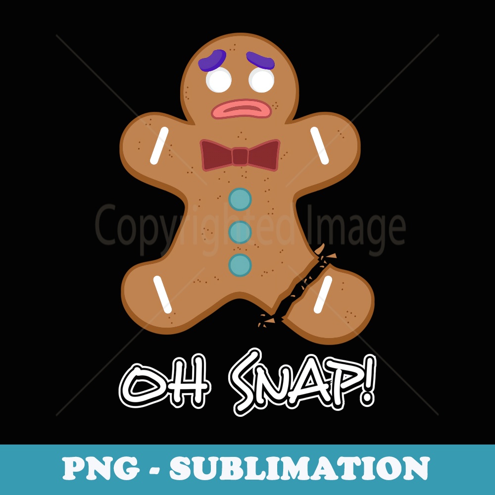 Oh Snap Gingerbread Man Christmas Bakery Cookie Baking Joke - Decorative Sublimation PNG File