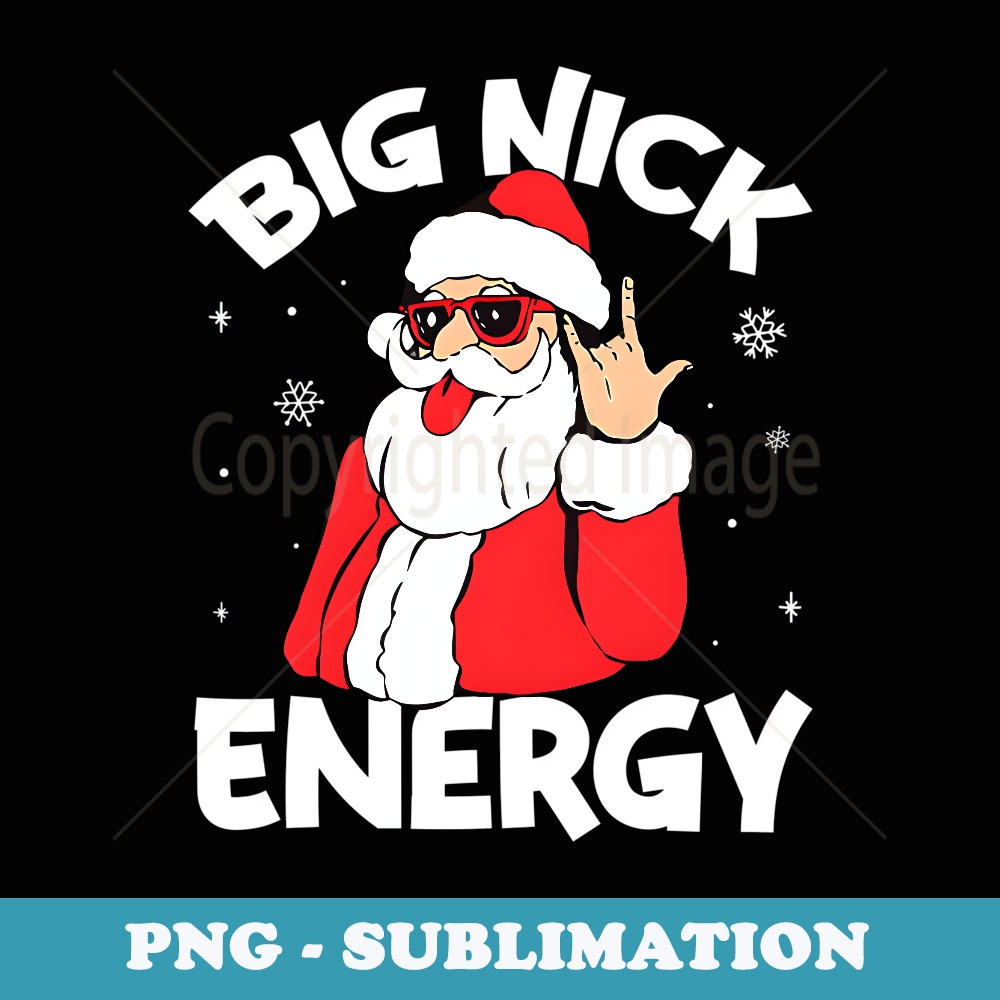 Big Nick Energy Funny Santa Christmas - Aesthetic Sublimation Digital File