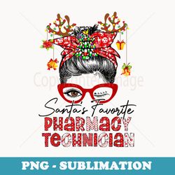 santas favorite pharmacy technician funny messy bun xmas - digital sublimation download file
