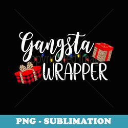 gangsta wrapper funny christmas wrapper gangster wrappa - sublimation png file