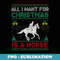 All I Want For Christmas Is A Horse Ugly er - Unique Sublimation PNG Download