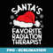 Santas Favorite Radiation Therapist Design Christmas Party - Aesthetic Sublimation Digital File