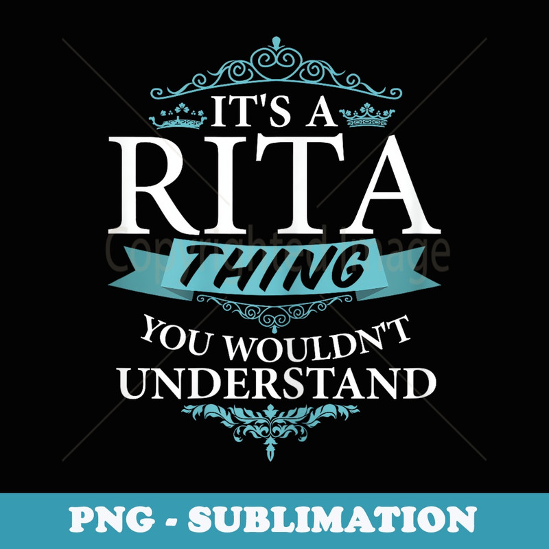 Its a RITA wouldnt Understand - Artistic Sublimation Digital File