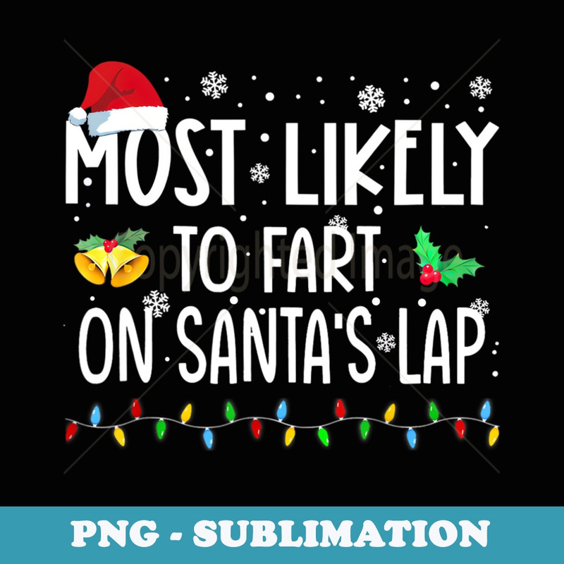 Most Likely To Fart On Santas Lap Family Christmas Holiday - Instant Sublimation Digital Download