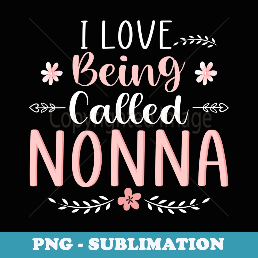 I Love being called NONNA Christmas or Birthday MamaGrandma - Trendy Sublimation Digital Download