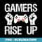 Gamers Rise Up Video Gaming Gamer Graphic - Creative Sublimation PNG Download