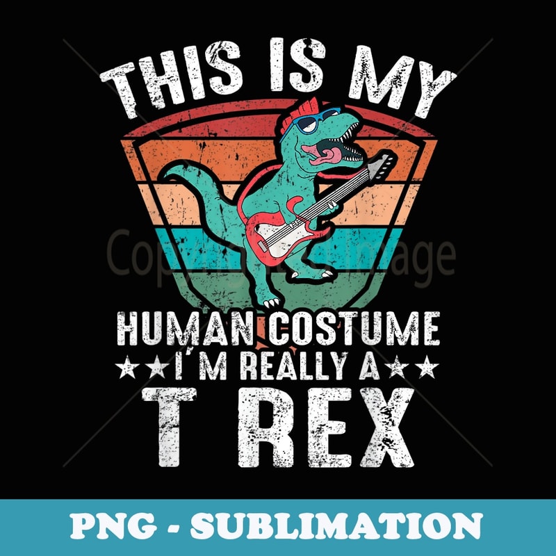 This is my human costume I'm really a T Rex Halloween s - Creative Sublimation PNG Download