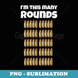 i'm this many rounds funny 50th birthday for gun lover - png sublimation digital download