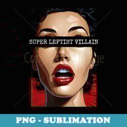 super leftist villain proud progressive politics - elegant sublimation png download