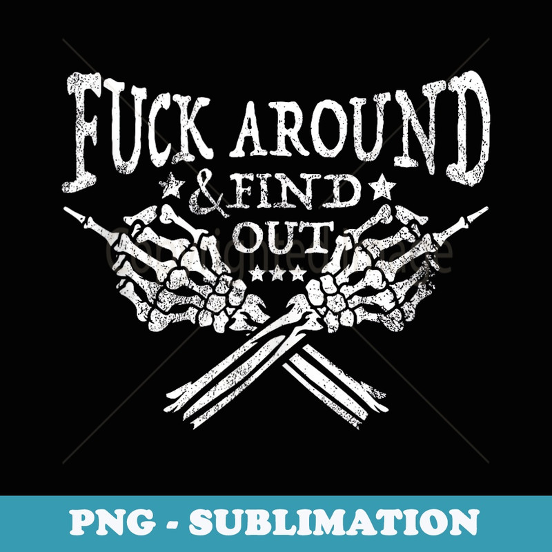 Fuck Around And Find Out Funny Skeleton Bones Hand FAFO Joke - Retro PNG Sublimation Digital Download