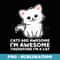 Cats Are Awesome Im Awesome Therefore Im a Cat Funny - Unique Sublimation PNG Download