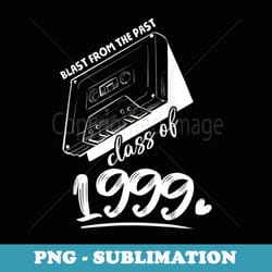 reunion class of 1999 school graduation blast from the past - premium png sublimation file