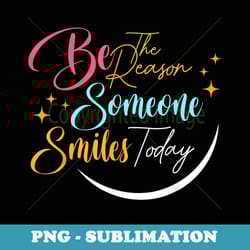 motivational be the reason someone smiles today - vintage sublimation png download