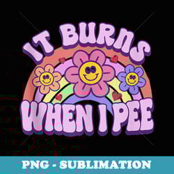 it burns when i pee funny design - sublimation digital download
