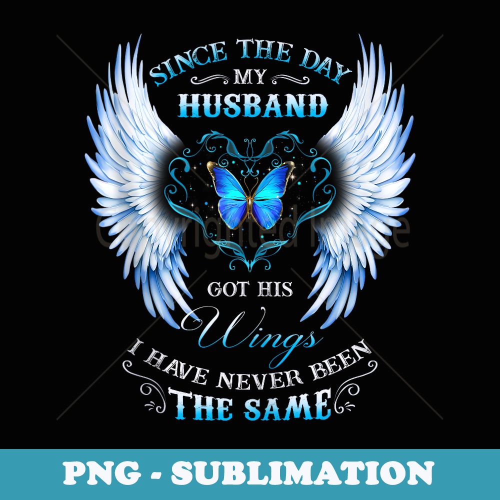 Since The Day My Husband Got His Wings Never Been The Same - Trendy Sublimation Digital Download