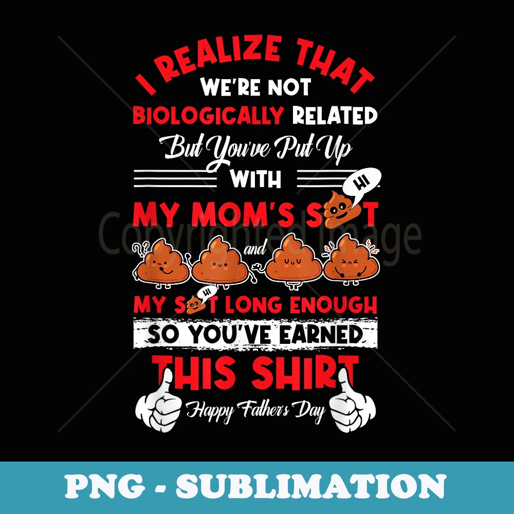 I Realize That Were Not Biologically Related Fathers day - Unique Sublimation PNG Download
