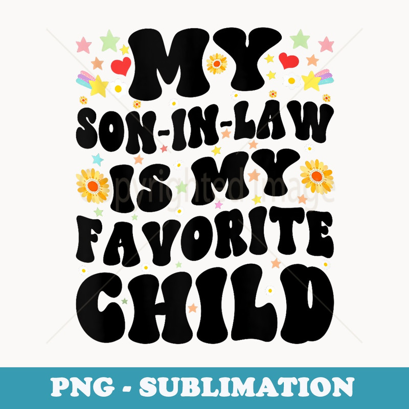 My Son In Law Is My Favorite Child Son In Law Funny - Creative Sublimation PNG Download
