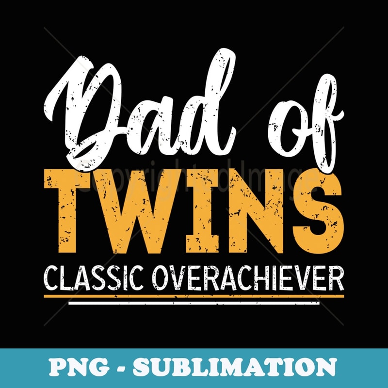 Dad of Twins classic overachiever Fathers Day - Exclusive PNG Sublimation Download