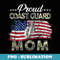 Flag Proud Coast Guard Mom s For Coast Guard Mom - Exclusive Sublimation Digital File