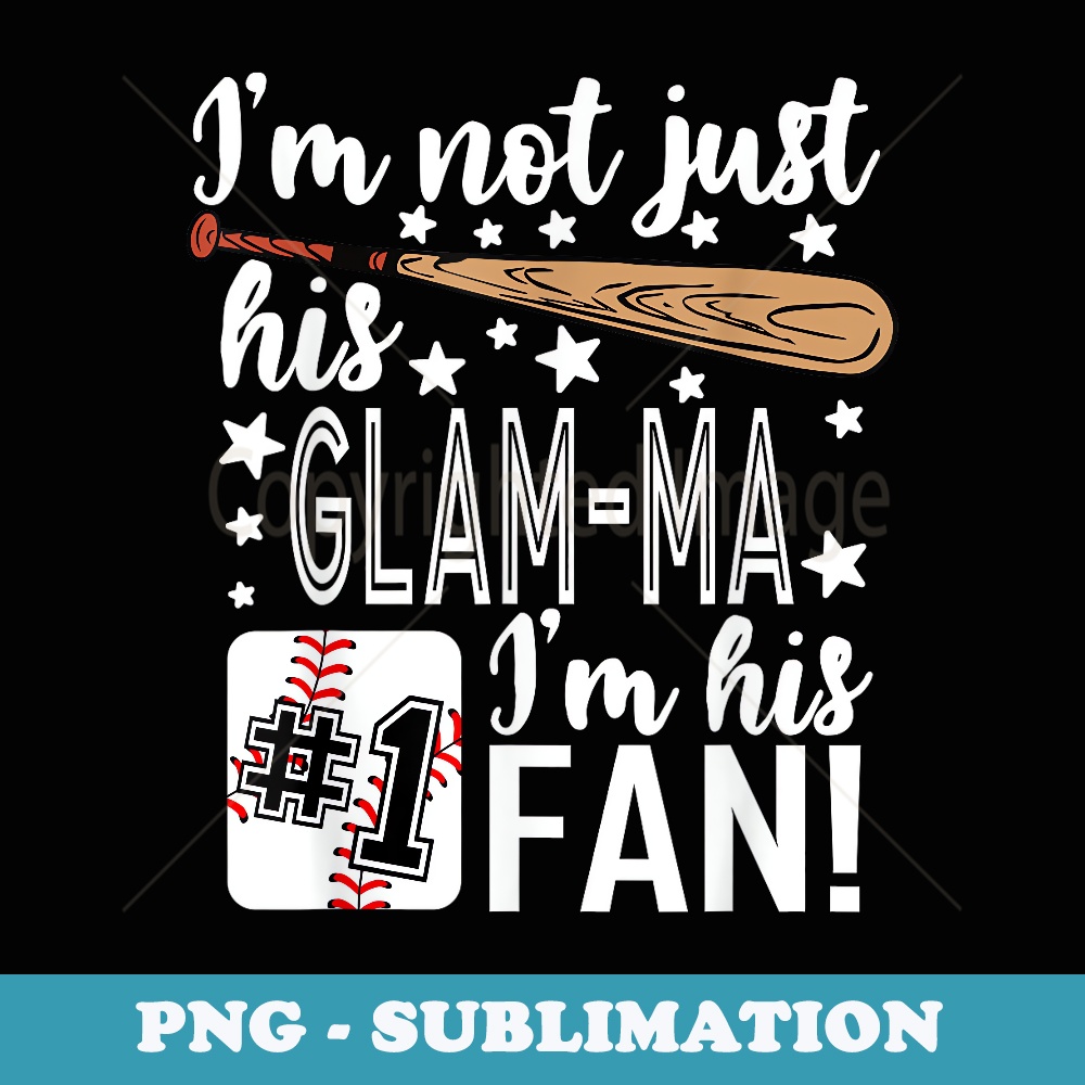 Im Not Just His Glam-ma Im His #1 Fan Baseball Grandma - Unique Sublimation PNG Download