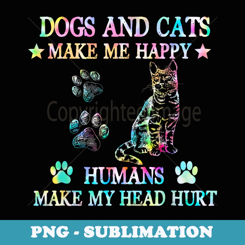 Dogs And Cats Make Me Happy Humans Make My Head Hurt - Instant PNG Sublimation Download