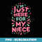 Funny Im just here for my niece cute pink aunt uncle cool - Stylish Sublimation Digital Download