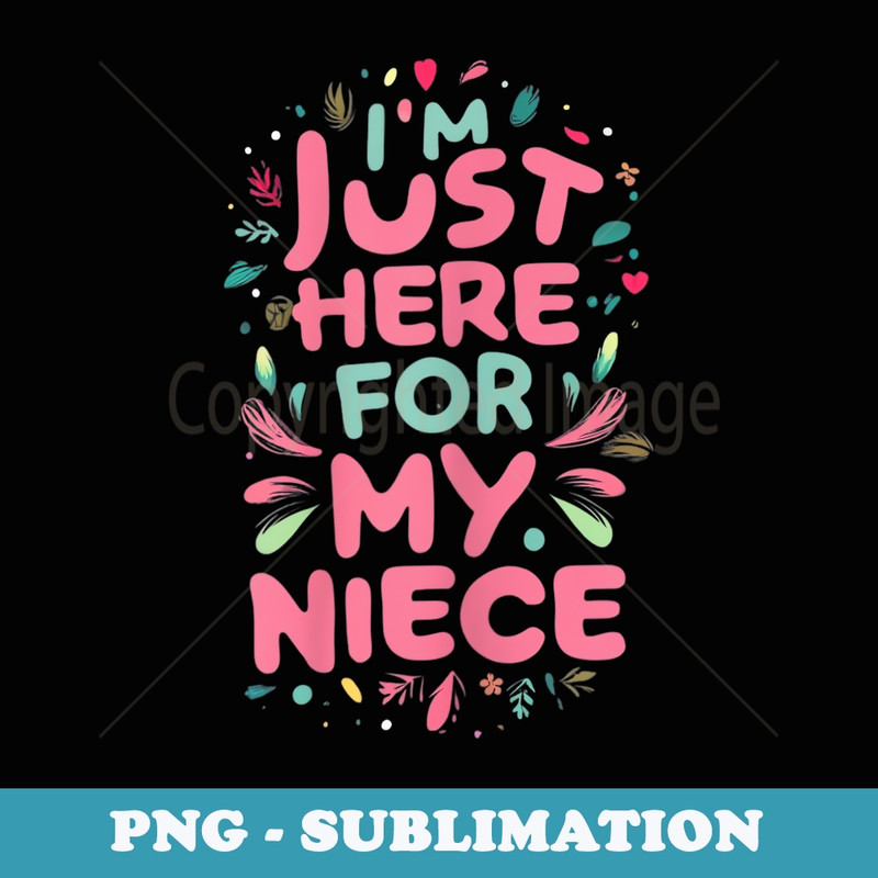 Funny Im just here for my niece cute pink aunt uncle cool - Stylish Sublimation Digital Download